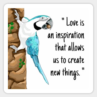 Macaw parrot "Love is an inspiration that allows us to create new things." Sticker